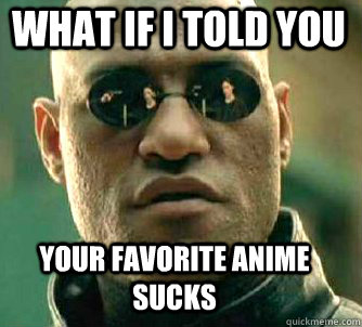 Your Anime Sucks