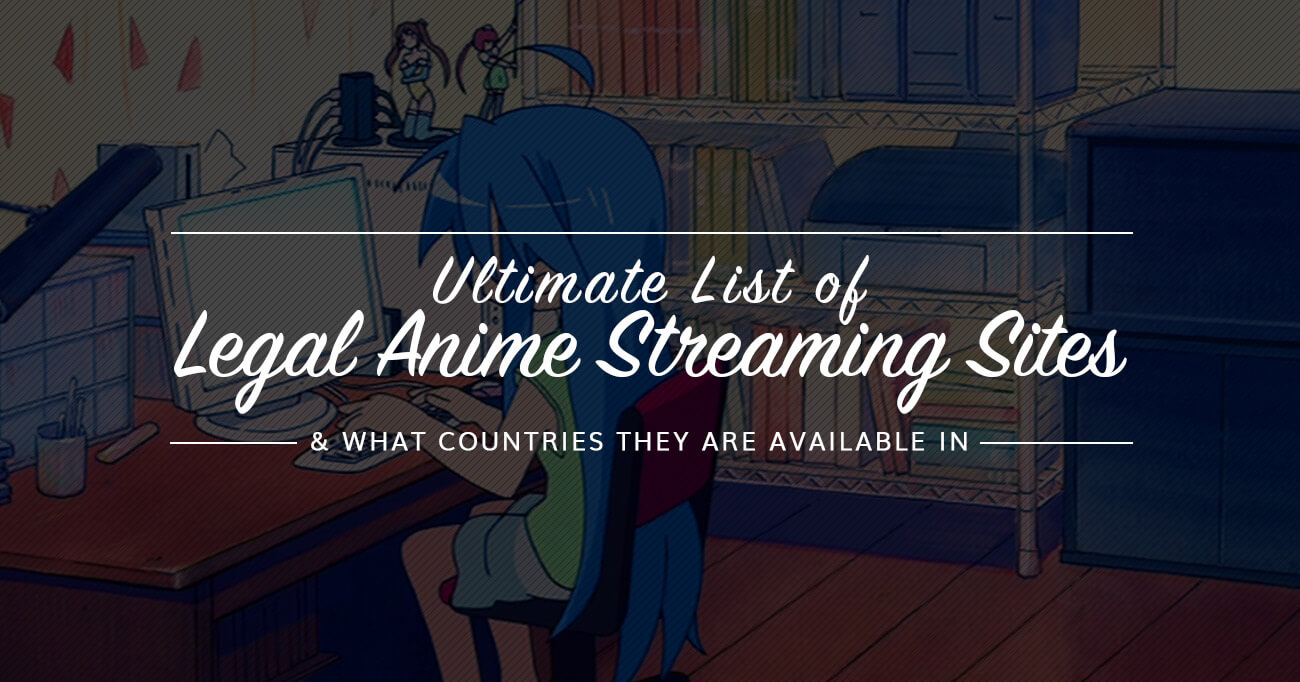 Ultimate List Of Legal Anime Streaming Sites What Countries They Are Available In Yatta Tachi