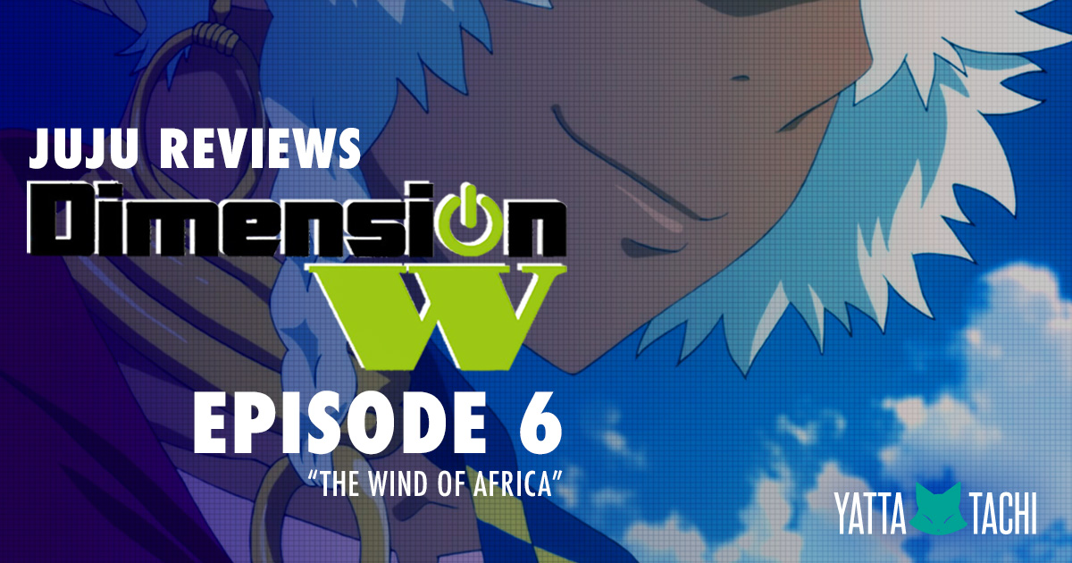 Dimension W Episode 6 (The Wind of Africa) Review » Yatta-Tachi