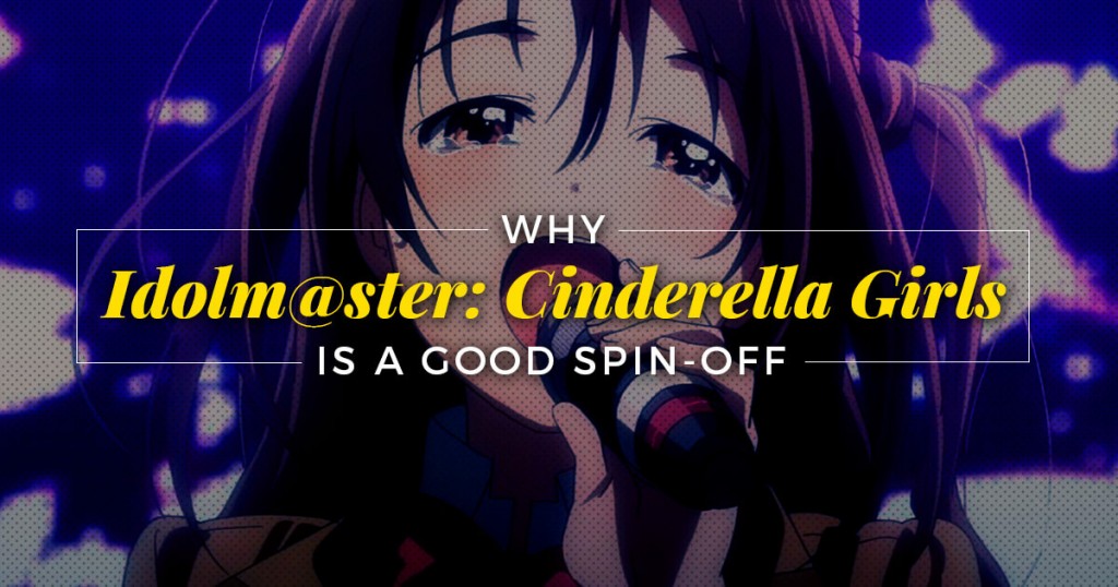 Why Idolm@ster: Cinderella Girls is a Good Spin-off
