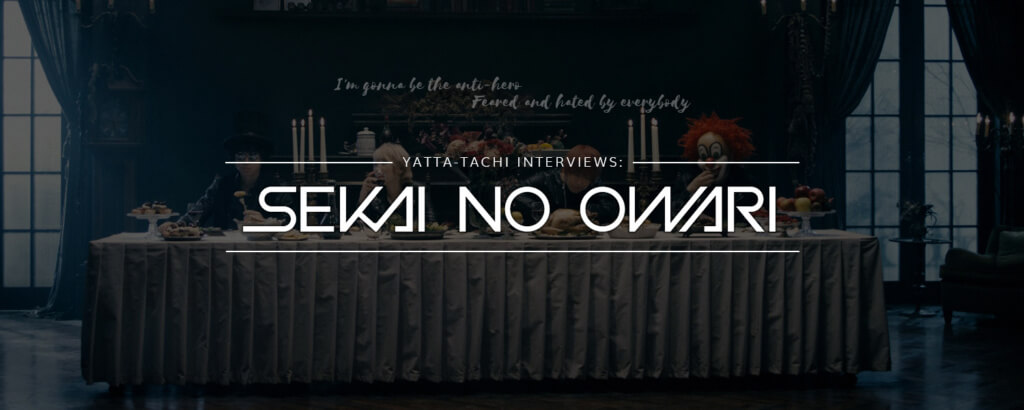 Yatta-Tachi: SEKAI NO OWARI Interview