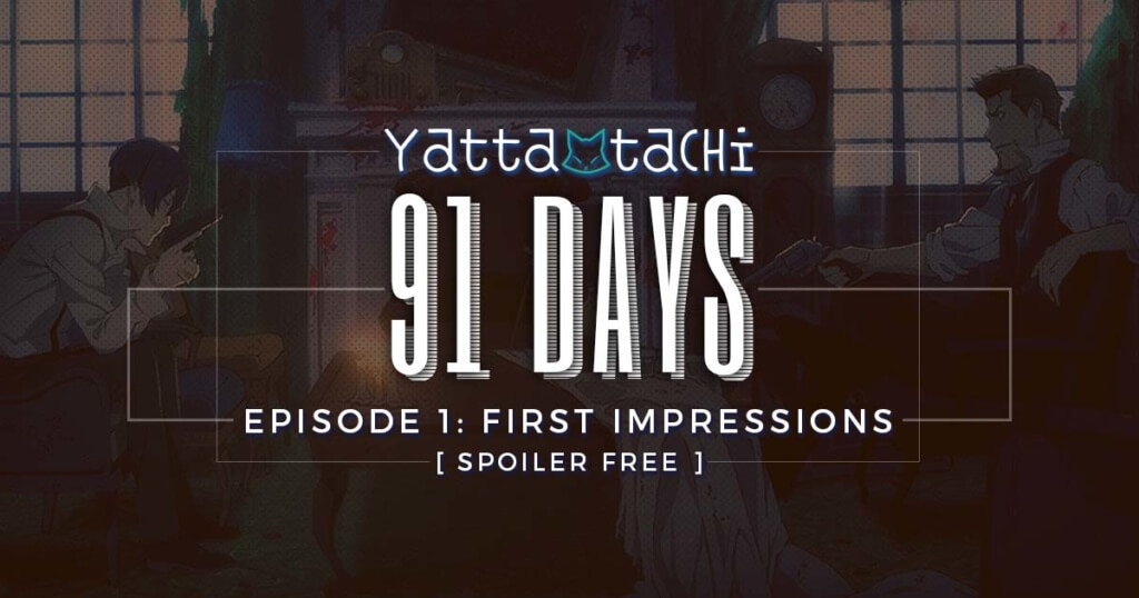 91 Days First Impressions (Episode 1: Night of the Murder) [Spoiler Free]