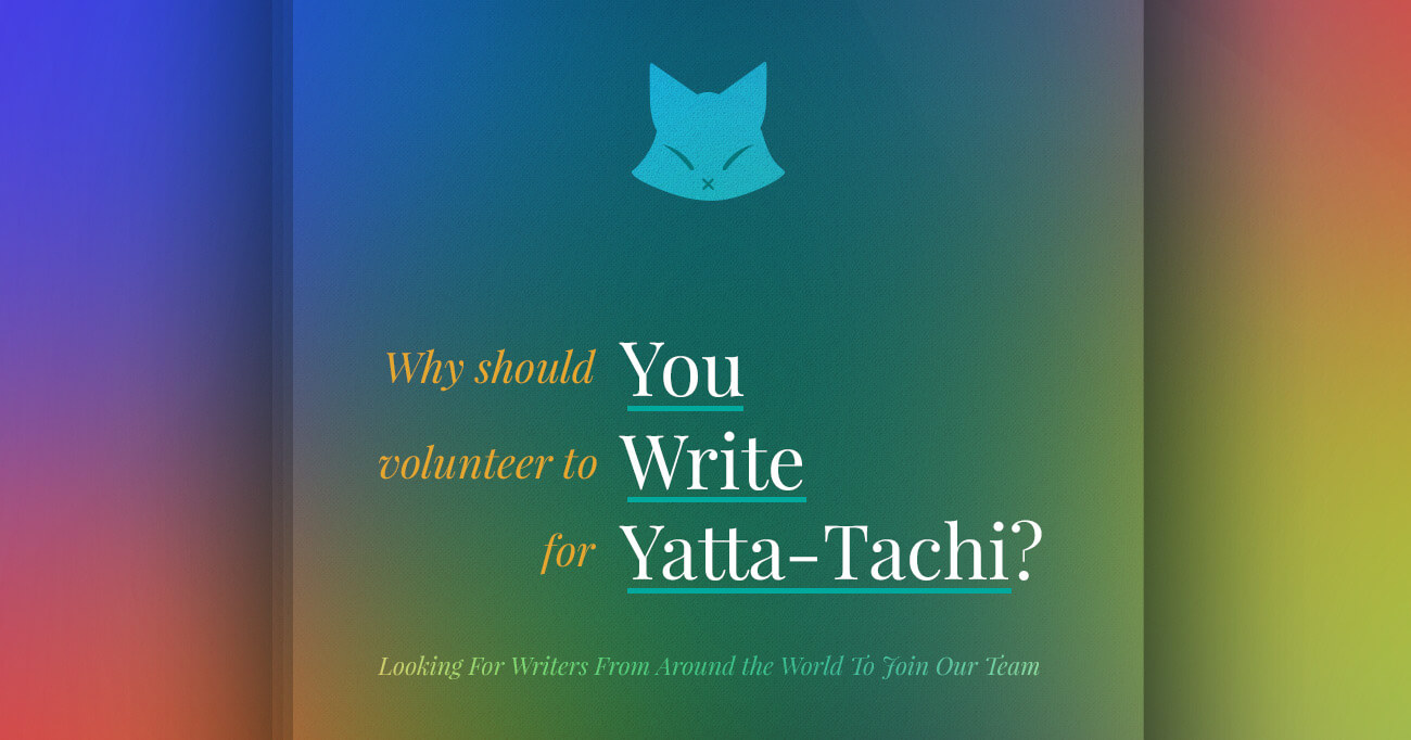 Why Should You Write For Yatta-Tachi?