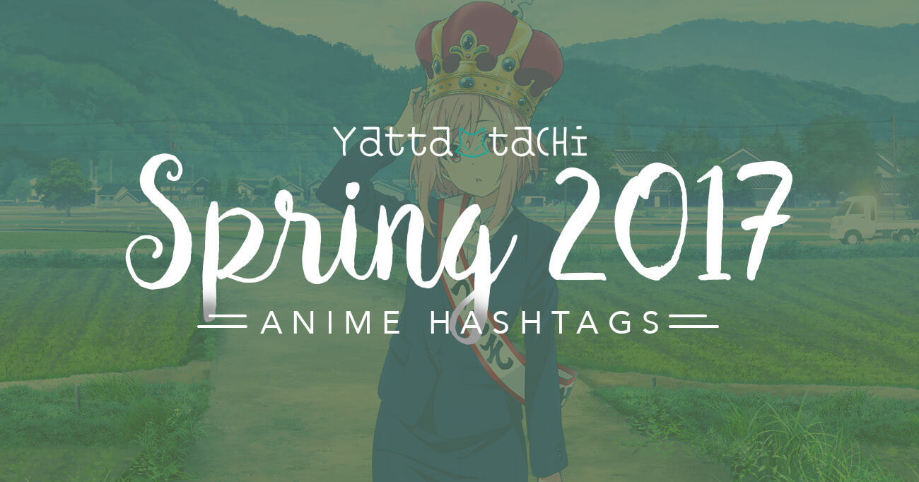 Spring 2017 Anime Hashtags » YattaTachi