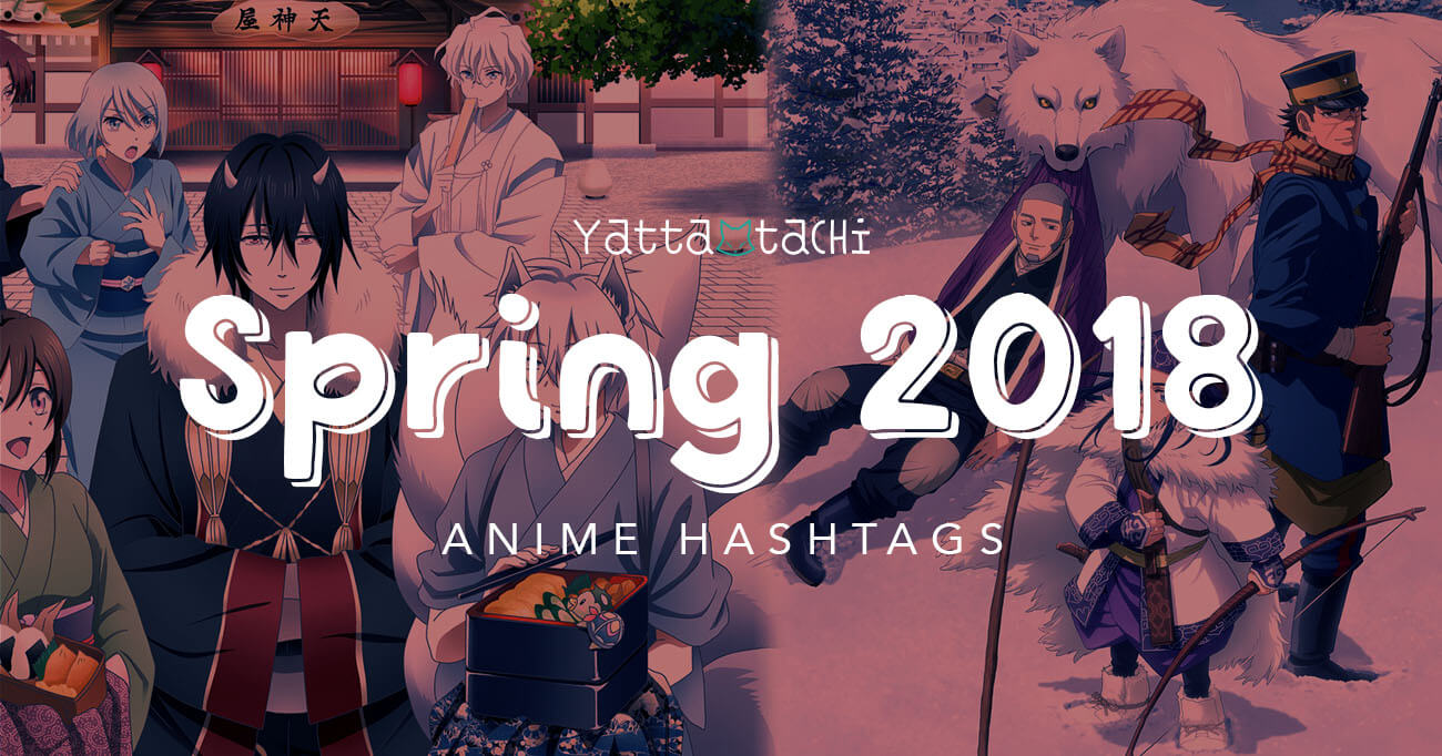 Spring 2018 Anime Hashtags » Yatta-Tachi