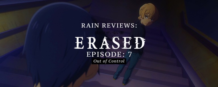 Rain Reviews: ERASED Episode 7 (Out of Control)