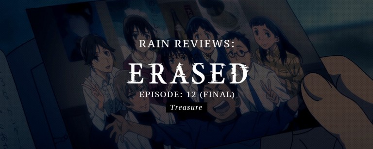 Rain Reviews: ERASED Episode 12 (Treasure)