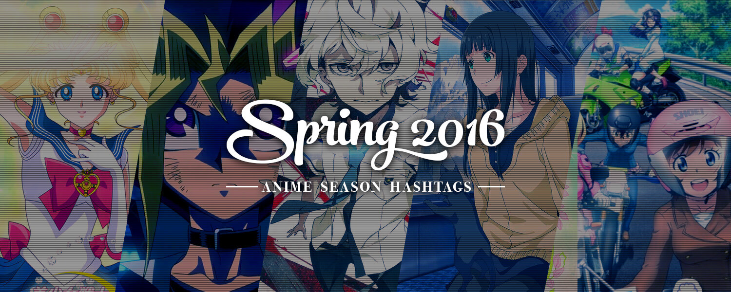 Spring 2016 Anime Hashtags | Yatta-Tachi