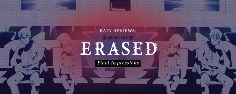Rain Reviews: ERASED (Final Impressions)