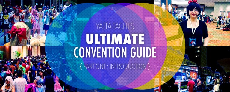 Yatta-Tachi's Ultimate Convention Guide: Introduction