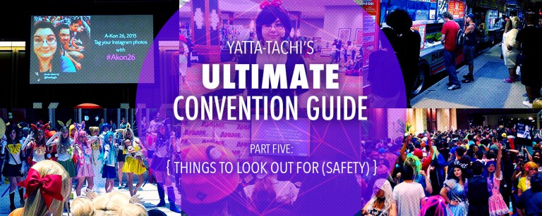 Yatta-Tachi's Ultimate Convention Guide: Things To Look Out For (Safety)