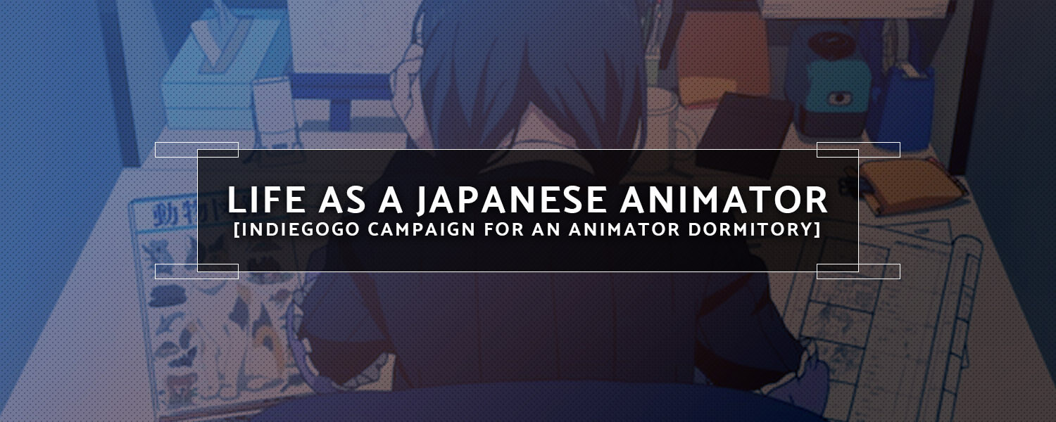 Life as a Japanese Animator [IndieGoGo Campaign For An Animator Dormitory]