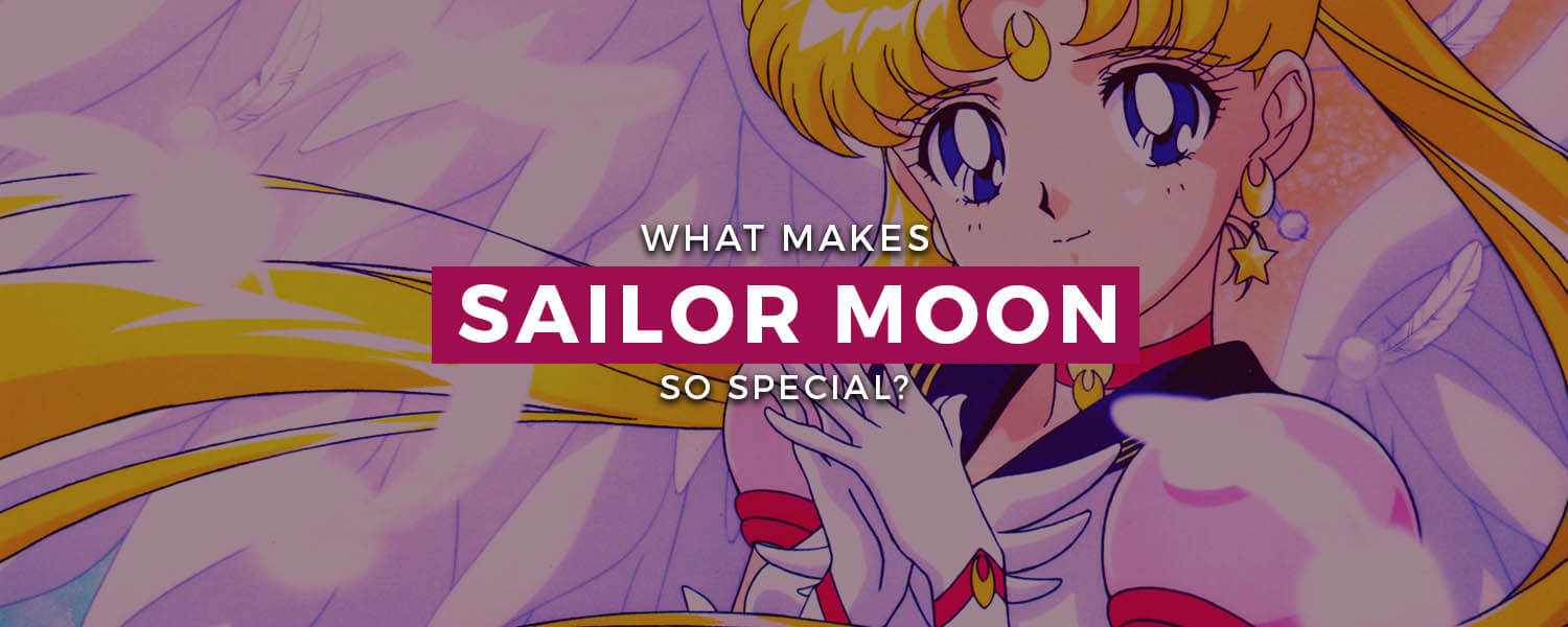 What Makes Sailor Moon So Special?