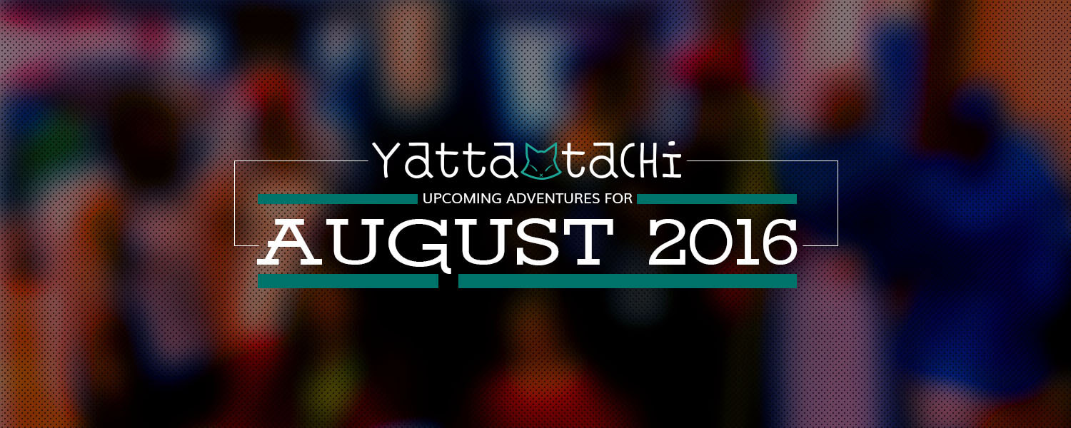 Yatta-Tachi Staff's Upcoming Adventures in August 2016!
