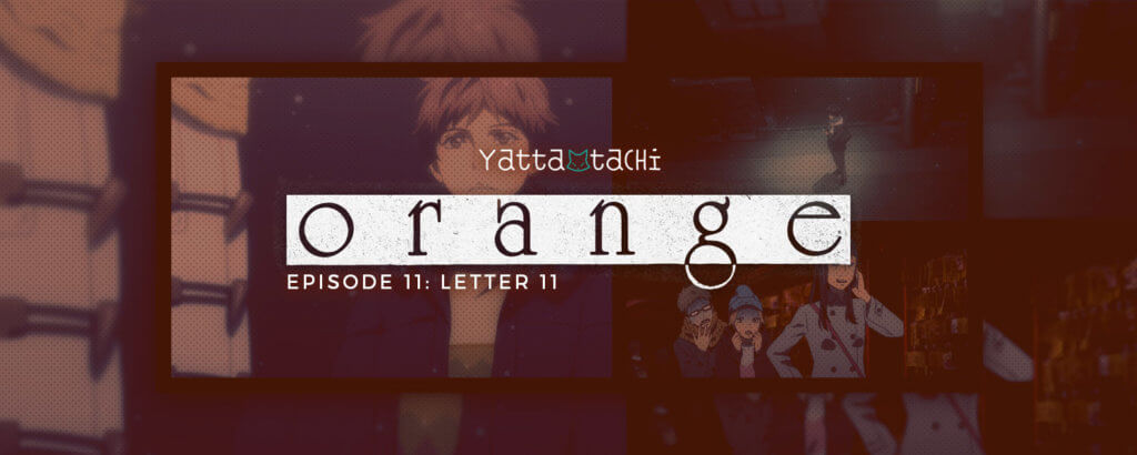 Orange Episode 11 Review (Letter 11) | Yatta-Tachi