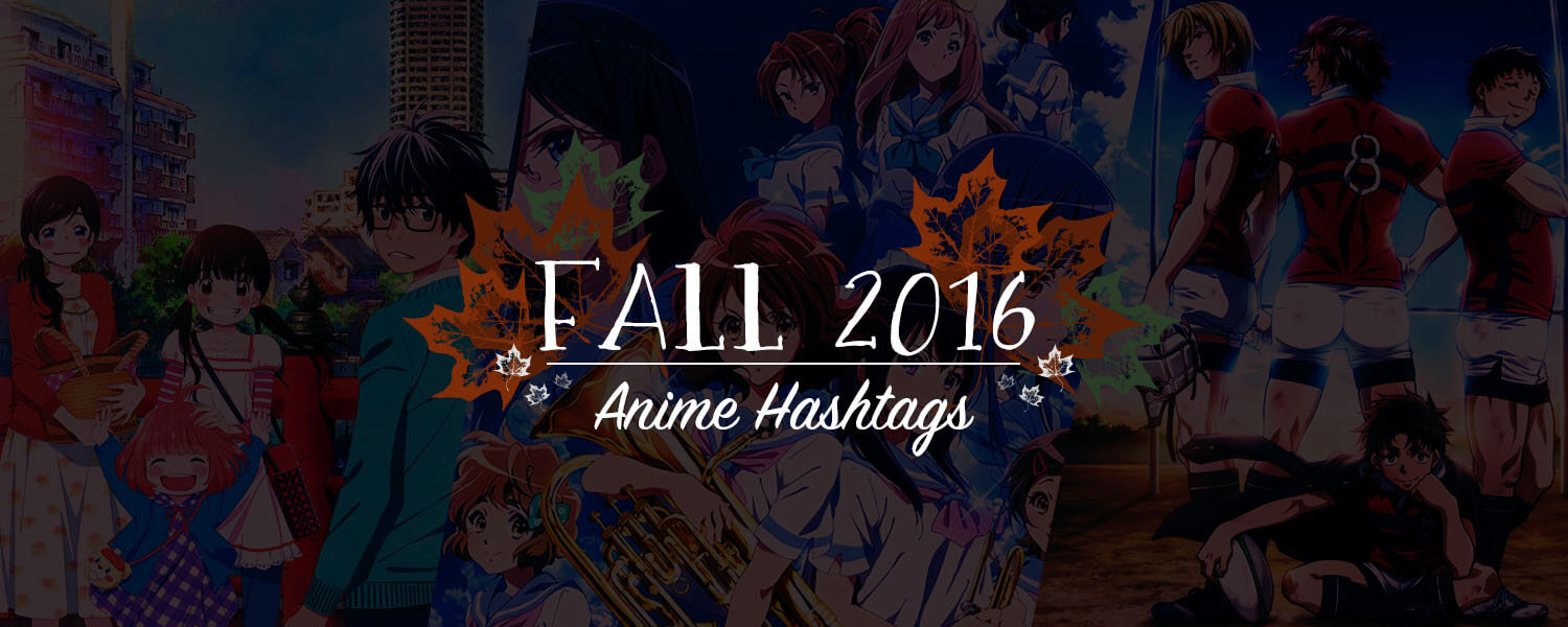 Fall 2016 Anime Hashtags | Yatta-Tachi