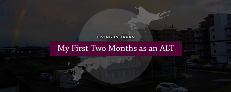 Living in Japan: My First Two Months as an ALT