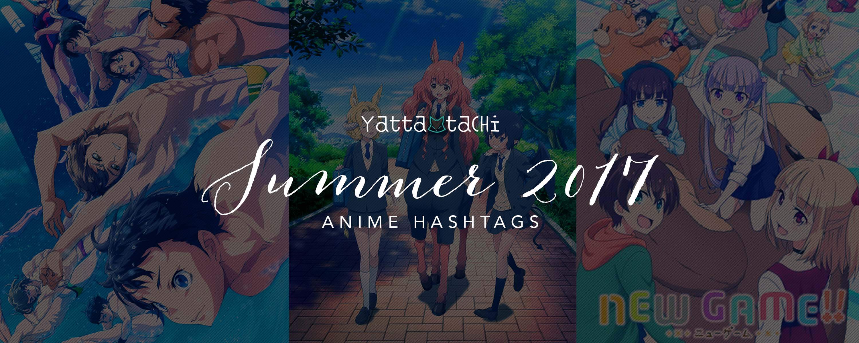 Summer 2017 Anime Hashtags | Yatta-Tachi