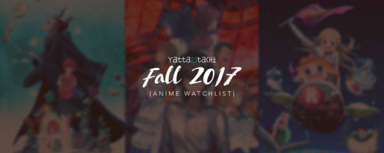 Yatta-Tachi’s Fall 2017 Anime Watchlist