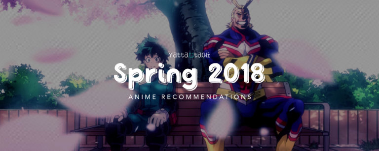 Yatta-Tachi's Spring 2018 Anime Recommendations