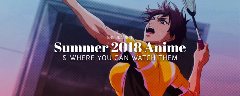 Summer 2018 Anime & Where You Can Watch Them