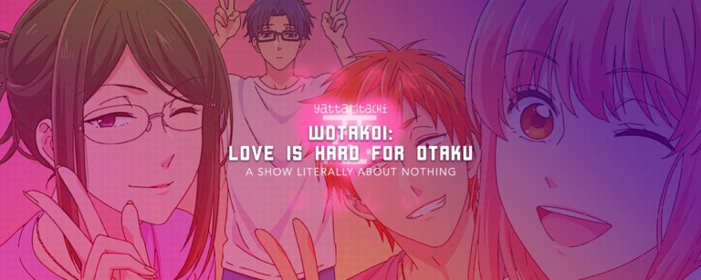Wotakoi: Love is Hard for Otaku - A Show Literally About Nothing