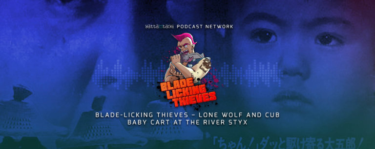 Blade Licking Thieves Podcast #46: Lone Wolf and Cub Baby Cart at the River Styx