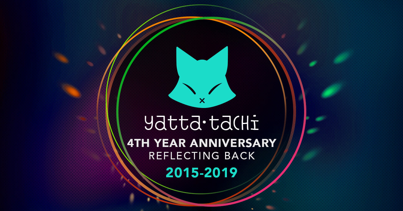 Yatta-Tachi’s 4th Year Anniversary – Reflecting Back | Yatta-Tachi