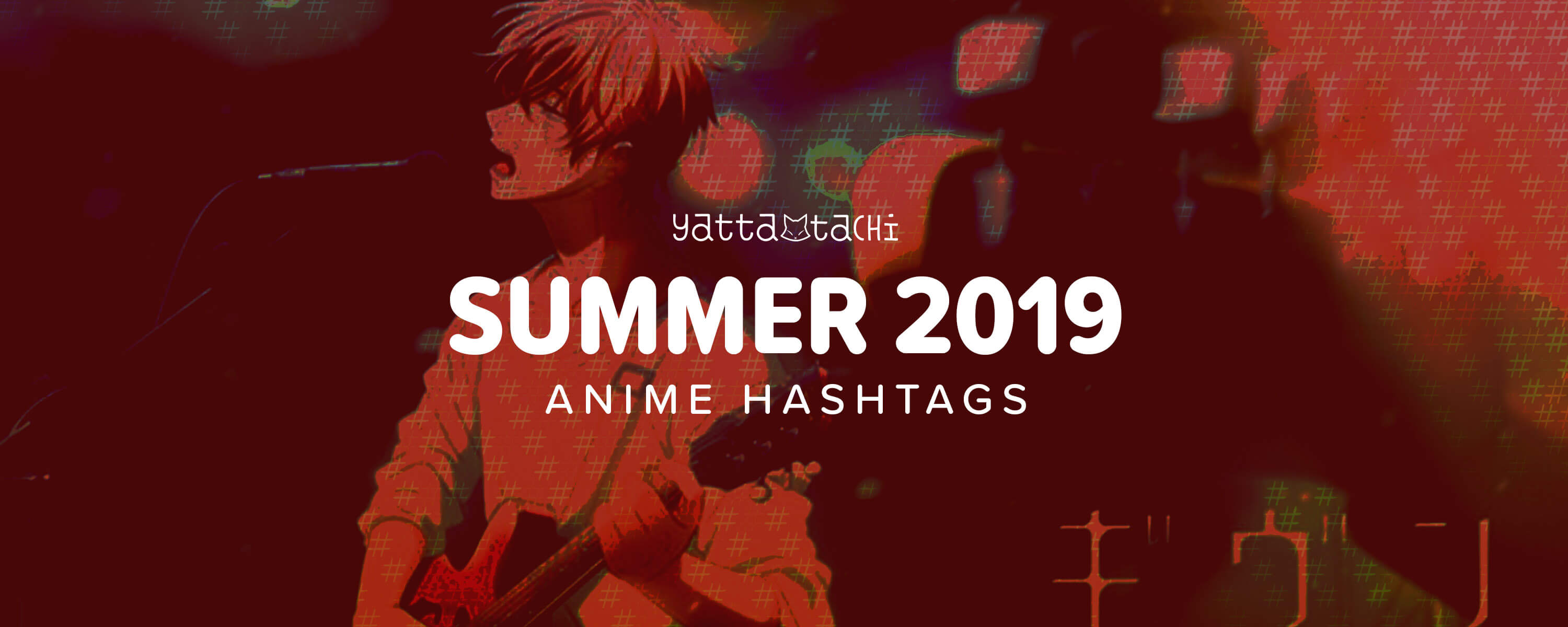 Summer 2019 Anime Hashtags | Yatta-Tachi