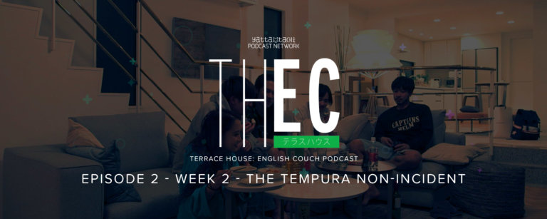 Terrace House: English Couch Podcast - Week 2 - The Tempura non-Incident