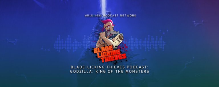Blade Licking Thieves Podcast - Godzilla King of the Monsters