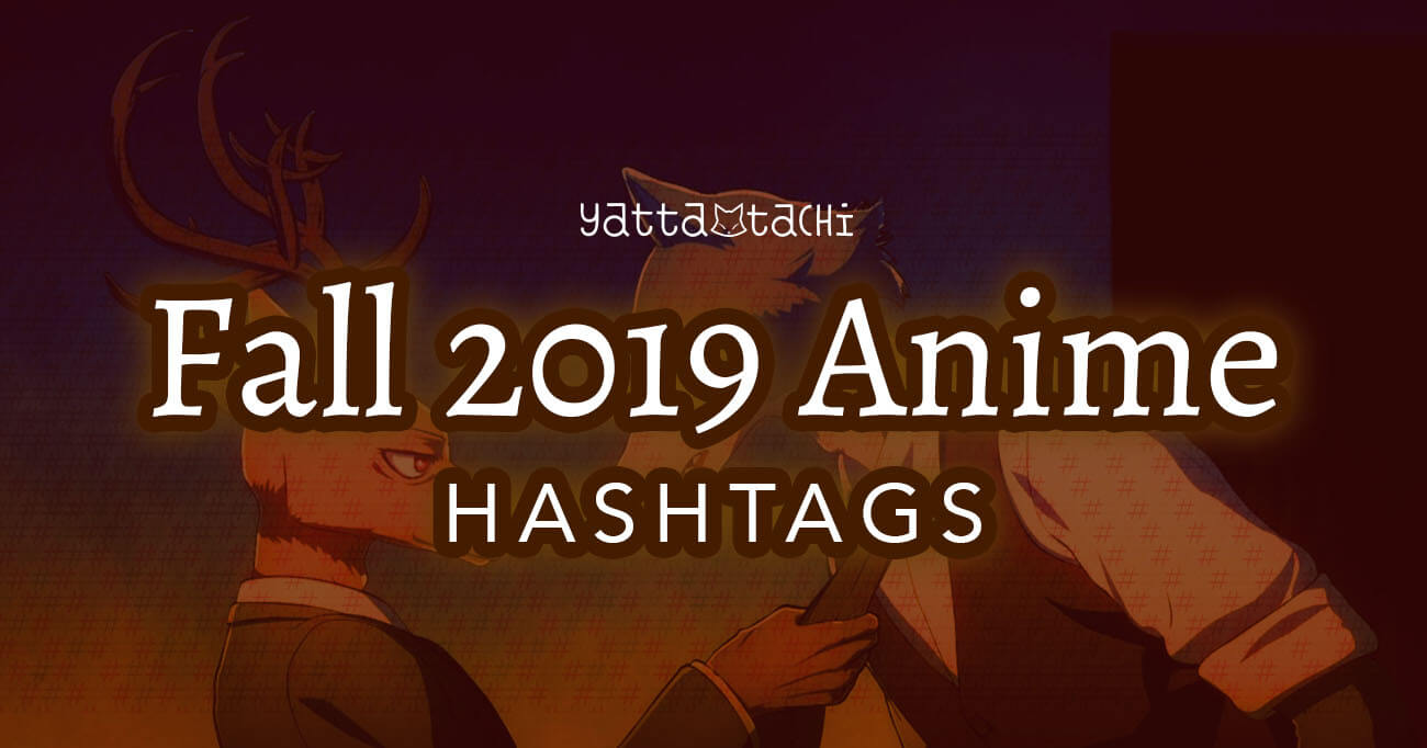 Fall 2019 Anime Hashtags » Yatta-Tachi