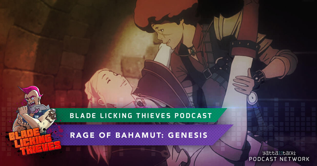 Blade Licking Thieves Podcast - Rage of Bahamut: Genesis | Yatta-Tachi