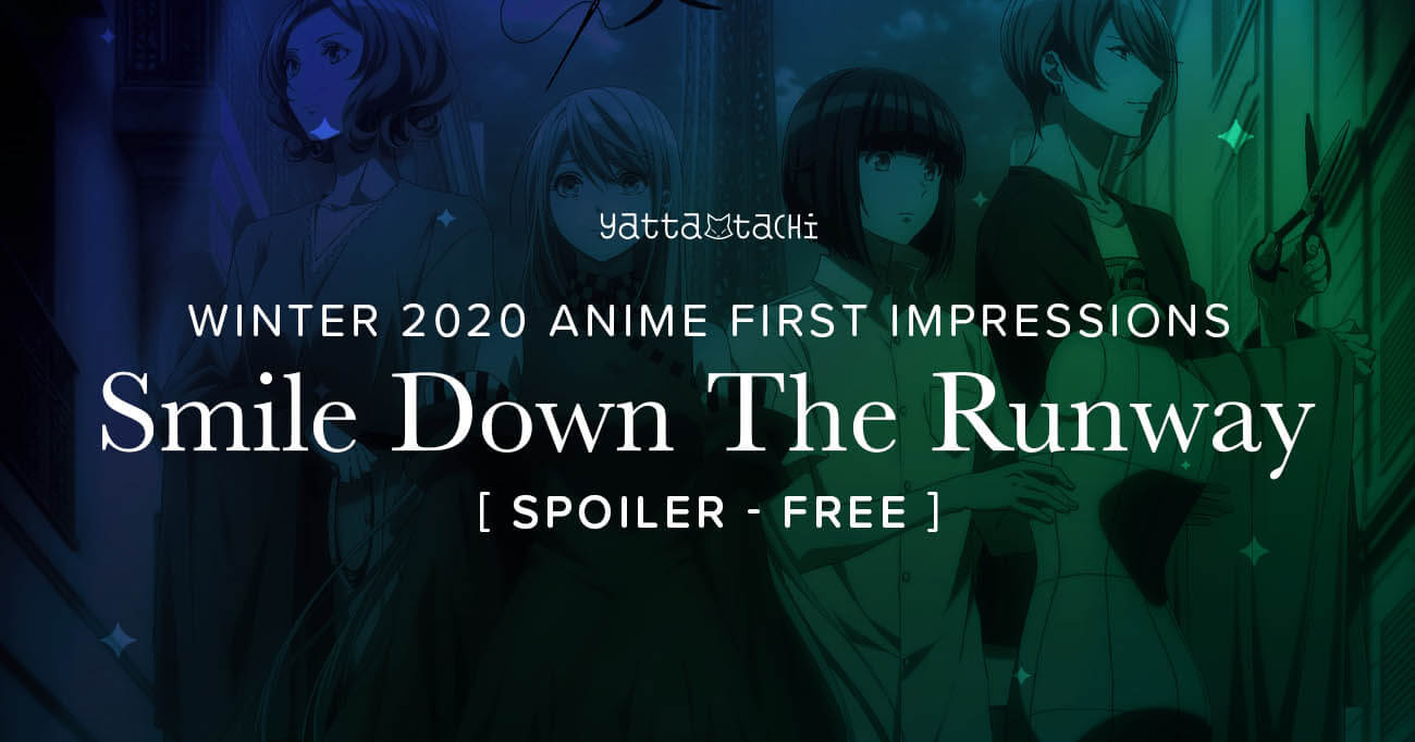 Smile Down The Runway Winter 2020 Anime First Impressions Spoiler