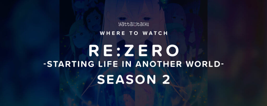 Where to Watch Re:ZERO -Starting Life in Another World- Season 2