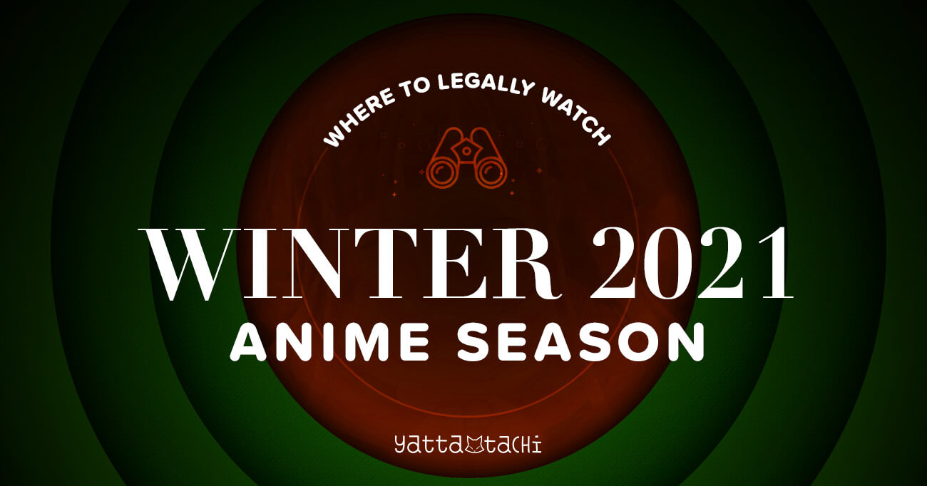 Winter 2021 Anime & Where To Watch Them Online Legally YattaTachi