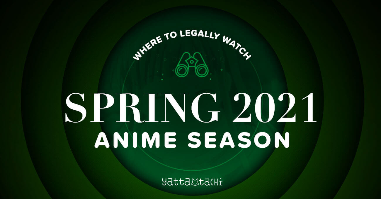 Spring 21 Anime Where To Watch Them Online Legally Yatta Tachi