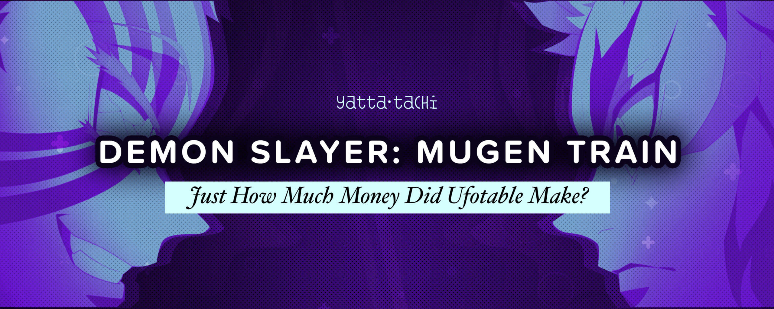 Demon Slayer: Mugen Train - Just How Much Money Did Ufotable Make? »  Yatta-Tachi