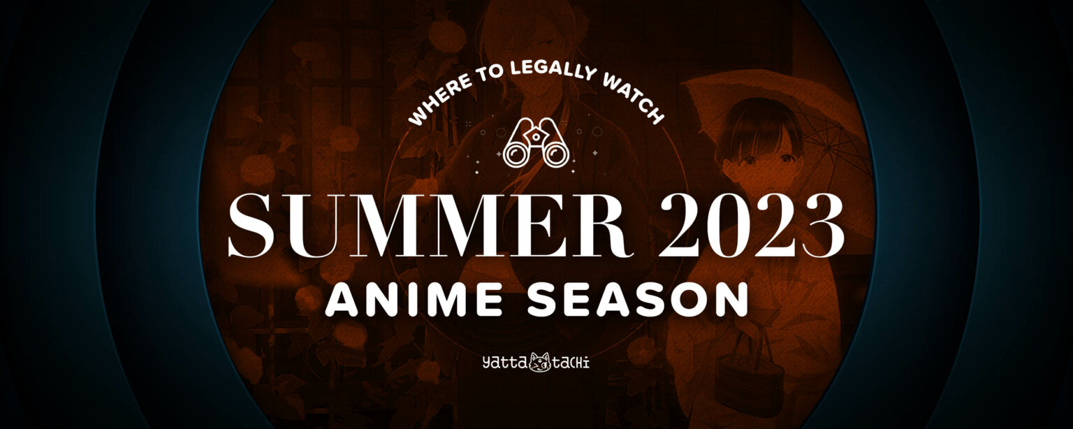 Summer 2023 Anime & Where To Watch Them Online Legally YattaTachi