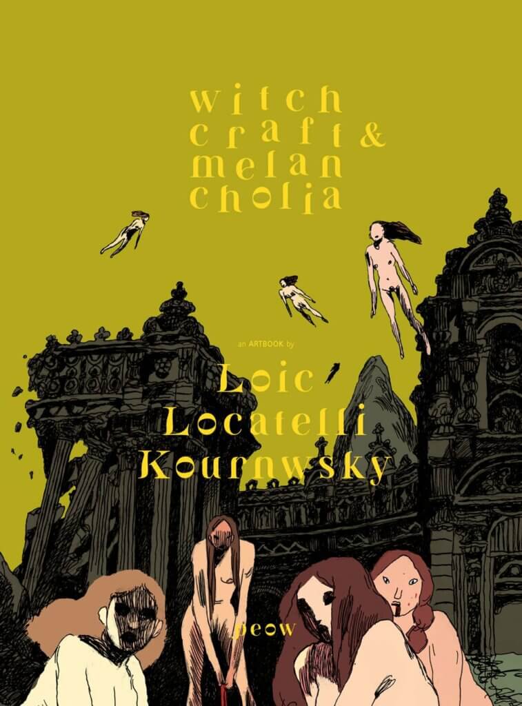 Cover of Witchcraft & Melancholia by Loic Locatelli-Kournwsky. Four naked and scary-looking women with shadowy faces look up from where they are squatting in a crumbling grey ruin against a lime-green sky. Other naked women float above.