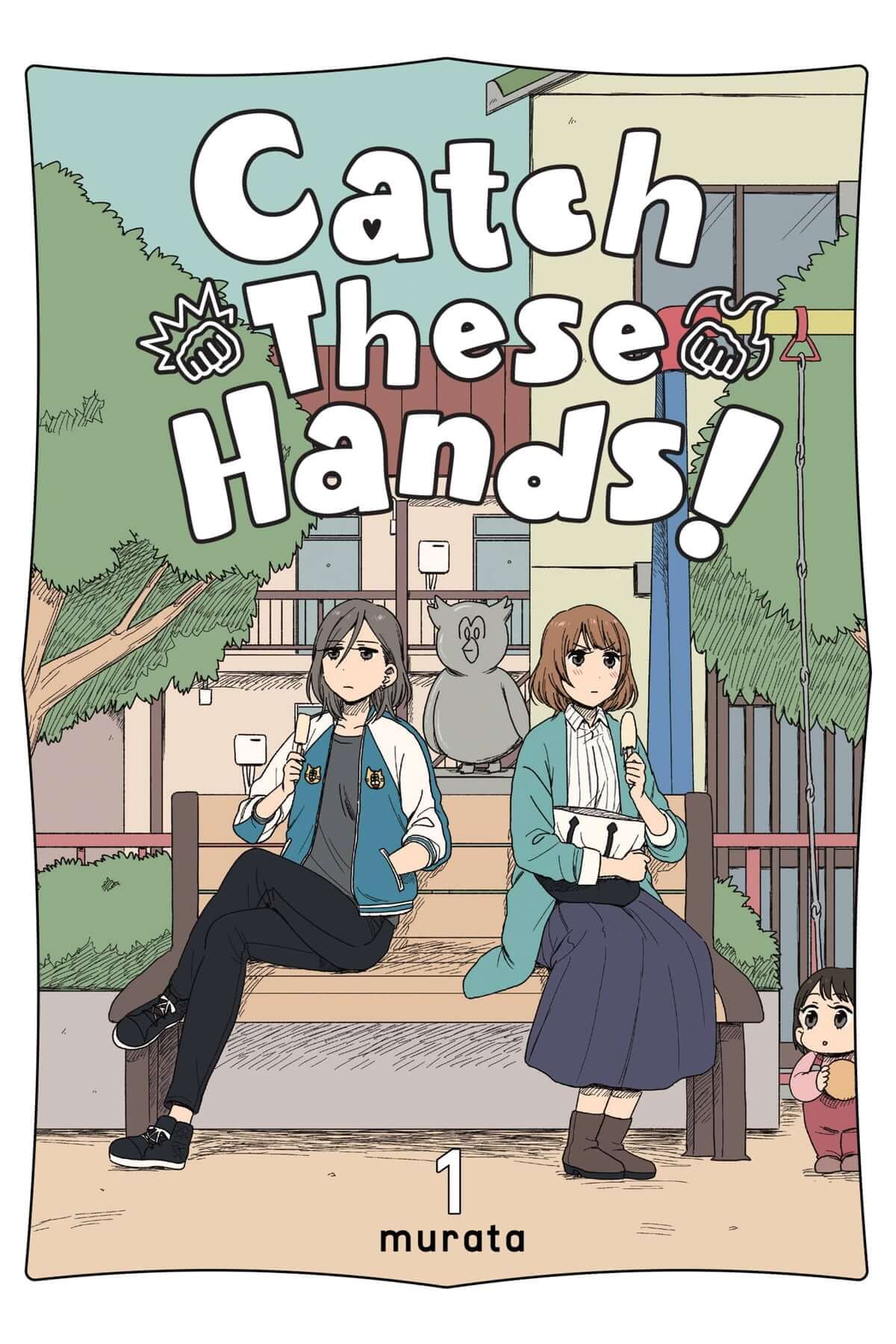 Cover of volume 1 of Catch These Hands, showing two women sitting facing away from each other on a park bench. Each is holding an ice cream and has a serious expression on their face.