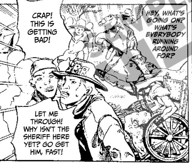  A busy crowd of cowboys running about in response to a fight. Johnny sits in his wheelchair in the middle of it all, pointing past everyone and yelling. His wheelchair looks like an ordinary kitchen chair with a small amount of padding on the back. It is made of wood and nailed in place. The wheels look like wagon wheels. Johnny shouts “Hey, what's going on? What's everyone running around for? Crap! This is getting bad! Let me through! Why isn't the sheriff here yet? Go get him, fast!”