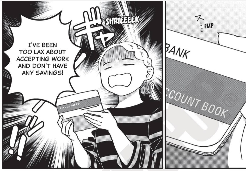 Shio holding her account book with a horrified expression. Flashes of dramatic light go off in the background and a sound effect says, “Shrieeeek.” A spiky speech bubble says, “I’ve been too lax about accepting work and don’t have any savings!”