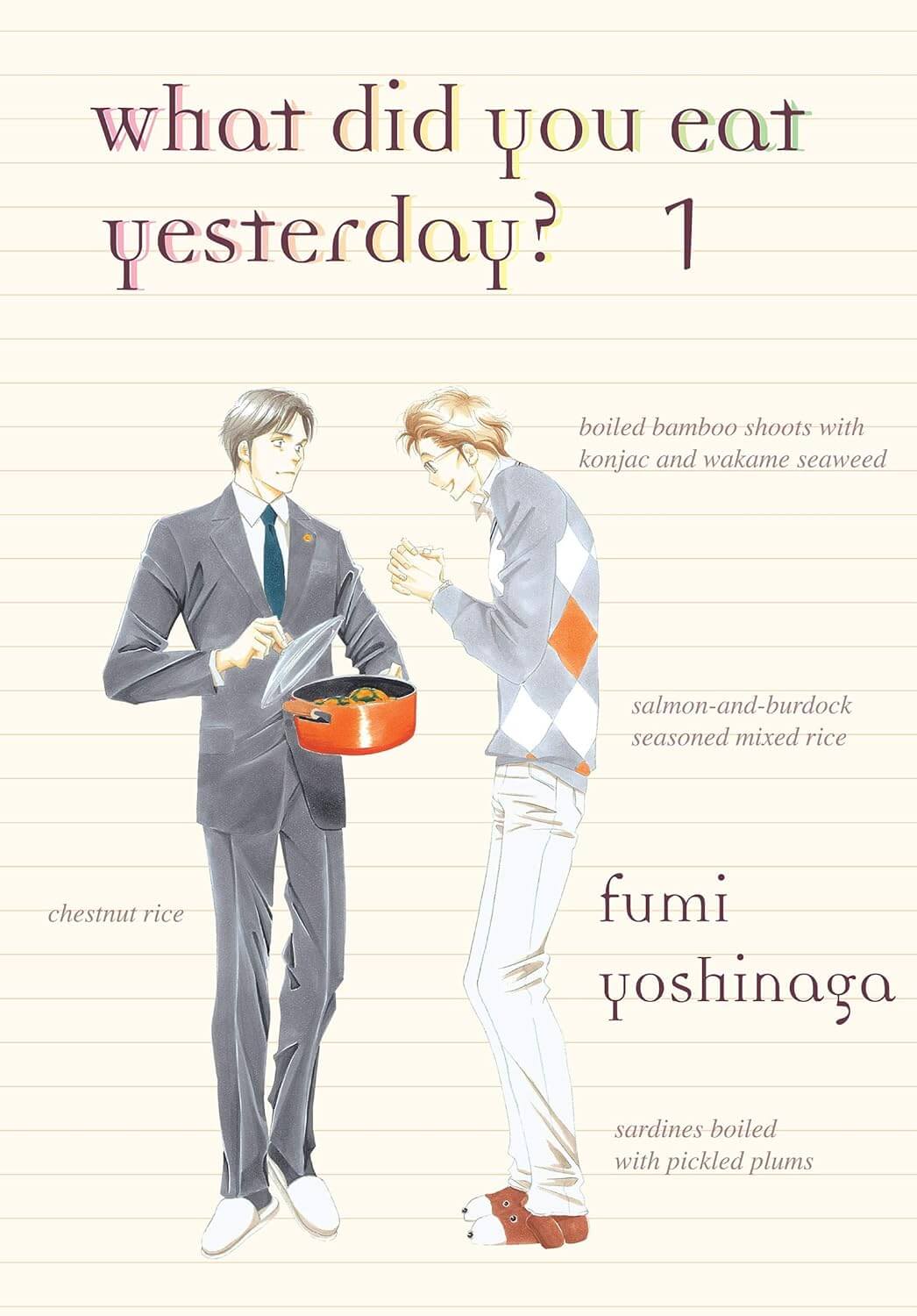  What did you eat Yesterday Volume 1. Drawn on imitation lined note paper. A middle aged man in a black suit pulls the lid off of a red cooking pot for another middle aged man in a pale sweater and jeans. The second man is excited and clapping the food. Text behind reads: Boiled bamboo shoots with konjac and wakame seaweed, Salmon-and-burdock seasoned mixed rice, Chestnut Rice, Sardines boiled with pickled plums
