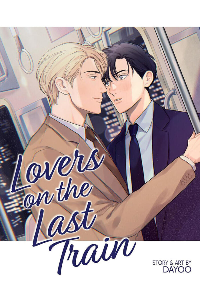Lovers on the Last Train, story & art by Dayoo. The cover shows two middle-aged men in suits with their faces close together while riding the train at night. Fujishima, the blonde man with short hair and brown suit, is holding the metal pole while staring into the eyes of the blushing Harue. His confident smile is a contrast to the starry-eyed look on Harue. Harue is dressed similarly in a suit, but his hair and suit are a dark blue. 