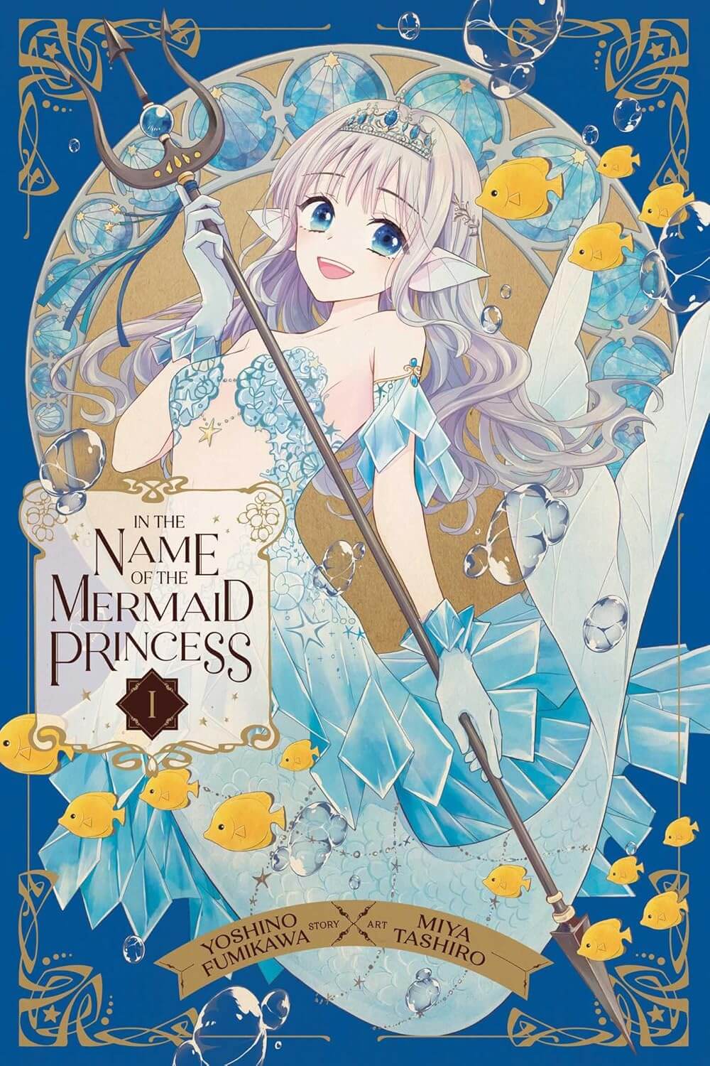 The cover of In the Name of the Mermaid Princess. A mermaid is depicted with a pale blue tail, fin-like ears, and long light purple hair. She has a silver tiara and carries a long trident with a spear at one end. She wears a dress that looks as if made of crystals. It covers her breasts but leaves her midriff free and flares out at the bottom in layered fabric. Behind her is an Alphonse Mucha-esque gold circle with blue crystal orbs. Yellow butterfly fish swim about.