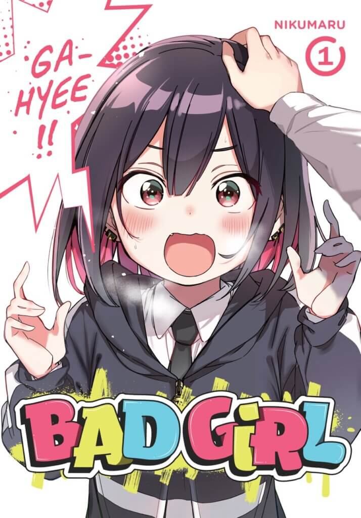 Cover of Bad Girl volume 1, showing a high school student wearing a hoodie over her uniform and pink highlights in her short black hair. A hand is reaching in from out of frame to pat her on the head. She blushes, mouth open. A jagged speech bubble that reads “Ga-hyee!!” takes up on corner of the cover