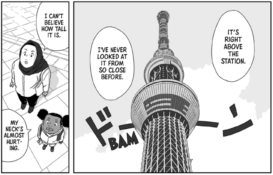 Looking up at Tokyo Skytree, a woman wearing a hijab says, “It’s right above the station. I’ve never looked at it from so close before. I can’t believe how tall it is.” In response, a young girl with her hair in double puffs says, “My neck’s almost hurting.”