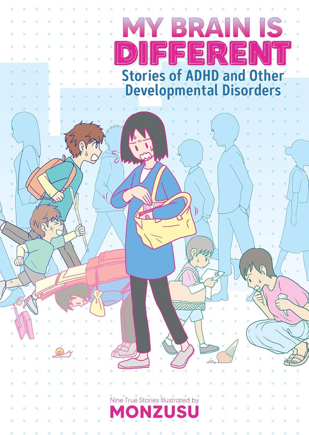 Cover for My Brain is Different: Stories of ADHD and other Developmental Disorders. Nine True Stories illustrated by Monzusu. A simple but cute drawing style. An adult woman frantically searches her over packed handbag for an item. Children behind her run about, look at fallen objects, read whilst not looking where they are going and so on.