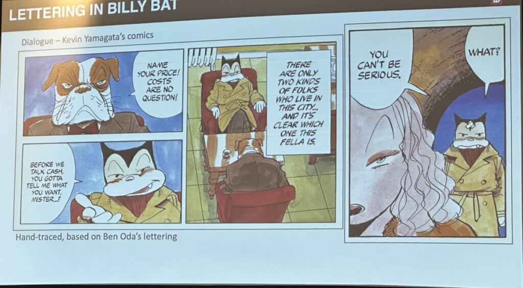 An excerpt from the Kana Manga presentation highlighting the lettering in Billy Bat. It depicts dialogue from the character Kevin Yamagata’s comics, which is “Hand-traced, based on Ben Oda’s lettering.”